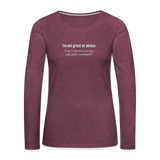I'm not great at advice... Women's Premium Long Sleeve T-Shirt - heather burgundy