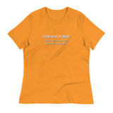 I'm not great at advice...  Women's Relaxed T-Shirt