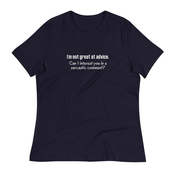 I'm not great at advice...  Women's Relaxed T-Shirt