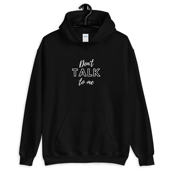 "Don't TALK to me" Hoodie