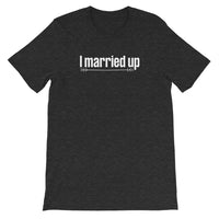 "I married up" Blended T-Shirt