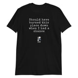"Should have burned the place down" Michael Soft-style T-Shirt