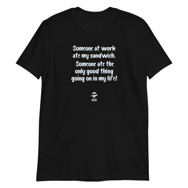 "Someone at work ate my sandwich" - Ross Soft-style T-Shirt