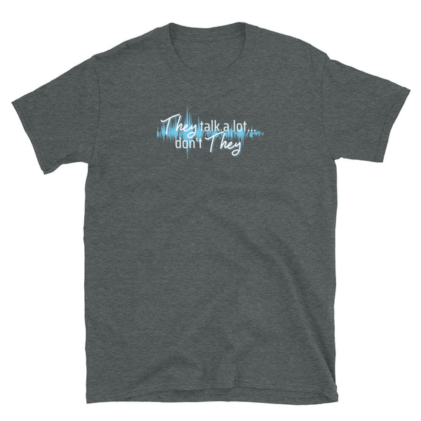 "They Talk A Lot Don't They" Soft-style T-Shirt