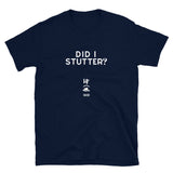 "DID I STUTTER?" Soft-style T-Shirt