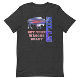 Get Your Wagon's Ready Unisex t-shirt