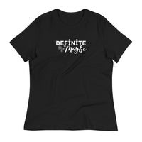Definite Maybe Women's Relaxed T-Shirt